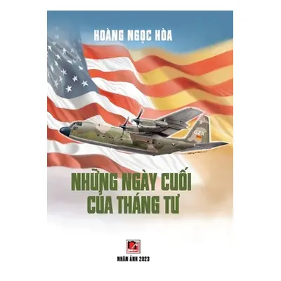 "Những Ngy Cuối Của Thng Tư (hardcover - color70)" - "" ("Hoang Ngoc Hoa")