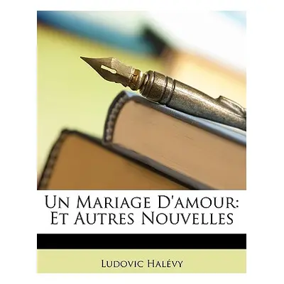 "Un Mariage D'amour: Et Autres Nouvelles" - "" ("Halvy Ludovic")