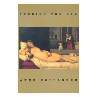 "Feeding the Eye" - "" ("Hollander Anne")