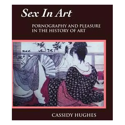 "Sex in Art: Pornography and Pleasure in the History of Art" - "" ("Hughes Cassidy")