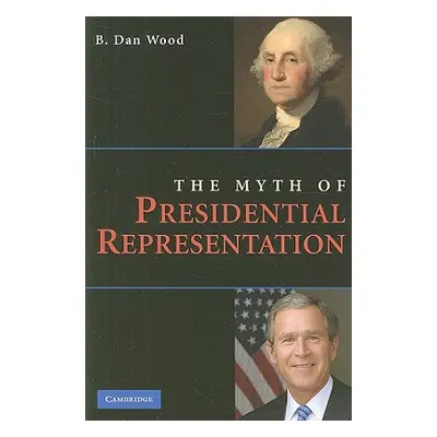 "The Myth of Presidential Representation" - "" ("Wood B. Dan")