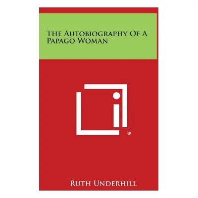 "The Autobiography of a Papago Woman" - "" ("Underhill Ruth")