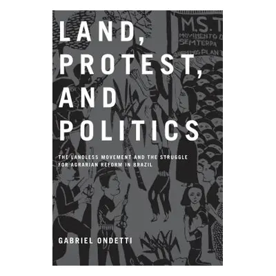 "Land, Protest, and Politics: The Landless Movement and the Struggle for Agrarian Reform in Braz