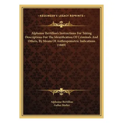 "Alphonse Bertillon's Instructions For Taking Descriptions For The Identification Of Criminals A