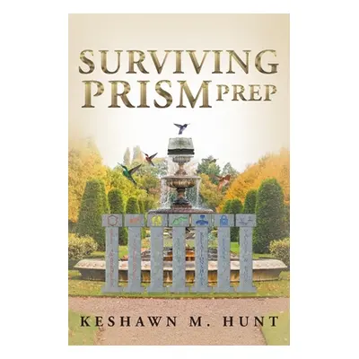 "Surviving Prism Prep" - "" ("Hunt Keshawn")