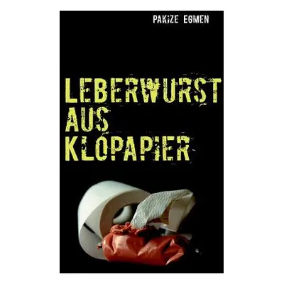 "Leberwurst aus Klopapier: Die besten Grostadtlegenden" - "" ("Egmen Pakize")