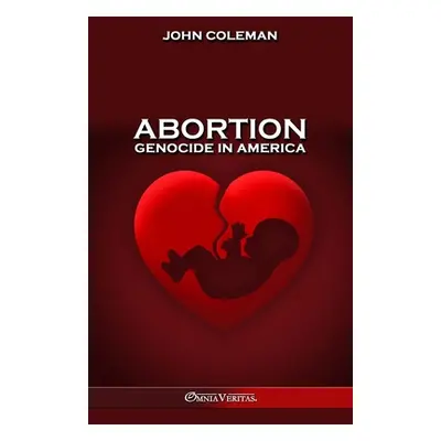 "Abortion: The most vitally important issue in U.S. history" - "" ("Coleman John")