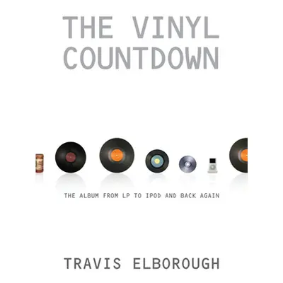 "The Vinyl Countdown: The Album from LP to iPod and Back Again" - "" ("Elborough Travis")