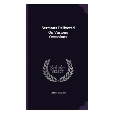 "Sermons Delivered On Various Occasions" - "" ("Beecher Lyman")