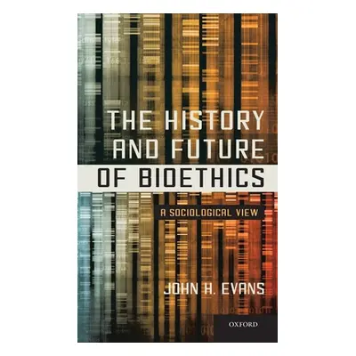 "History and Future of Bioethics: A Sociological View" - "" ("Evans John H.")