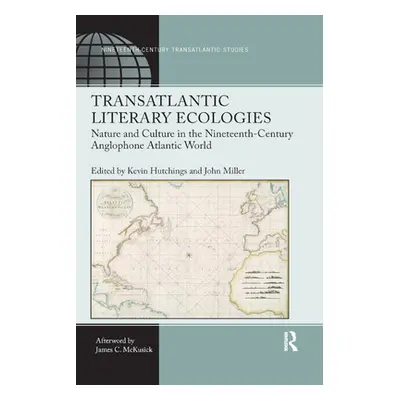 "Transatlantic Literary Ecologies: Nature and Culture in the Nineteenth-Century Anglophone Atlan