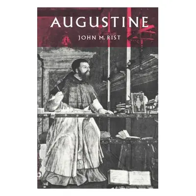 "Augustine: Ancient Thought Baptized" - "" ("Rist John M.")