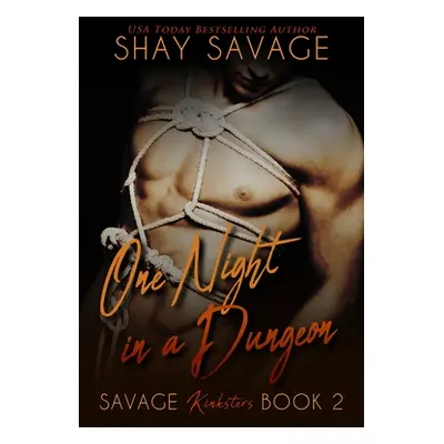 "One Night in a Dungeon: Savage Kinksters Book 2" - "" ("Savage Shay")