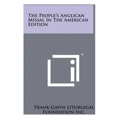 "The People's Anglican Missal In The American Edition" - "" ("Frank Gavin Liturgical Foundation 