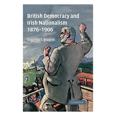 "British Democracy and Irish Nationalism 1876-1906" - "" ("Biagini Eugenio F.")