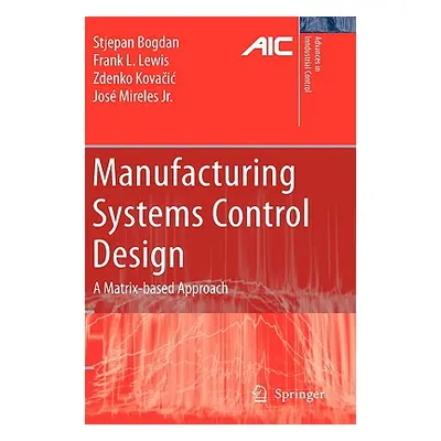 "Manufacturing Systems Control Design: A Matrix-Based Approach" - "" ("Bogdan Stjepan")