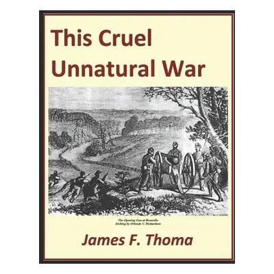 This Cruel Unnatural war: The American Civil War in Cooper County Missouri (Thoma James F.)