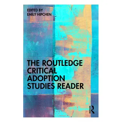 "The Routledge Critical Adoption Studies Reader" - "" ("Hipchen Emily")