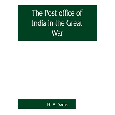 "The Post office of India in the Great War" - "" ("A. Sams H.")