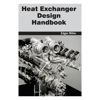 "Heat Exchanger Design Handbook" - "" ("Miller Edgar")