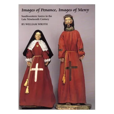 "Images of Penance, Images of Mercy: Southwestern Santos in the Late Nineteenth Century" - "" ("