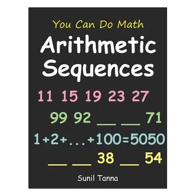 "You Can Do Math: Arithmetic Sequences" - "" ("Tanna Sunil")