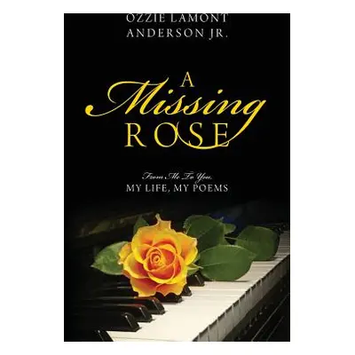 "A Missing Rose: From Me to You, My Life, My Poems" - "" ("Anderson Ozzie Lamont Jr.")