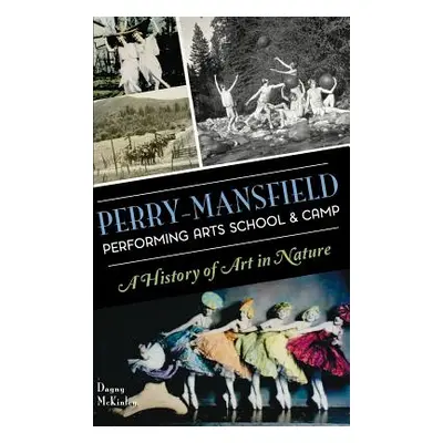 "Perry-Mansfield Performing Arts School & Camp: A History of Art in Nature" - "" ("McKinley Dagn