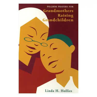 "Pilgrim Prayers for Grandmothers Raising Grandchildren" - "" ("Hollies Linda H.")