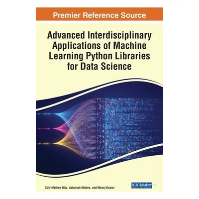 "Advanced Interdisciplinary Applications of Machine Learning Python Libraries for Data Science" 