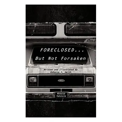 "Foreclosed... But Not Forsaken" - "" ("Smith Rebecca V.")