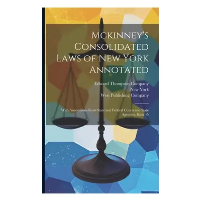 "Mckinney's Consolidated Laws of New York Annotated: With Annotations From State and Federal Cou