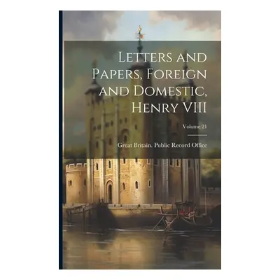 "Letters and Papers, Foreign and Domestic, Henry VIII; Volume 21" - "" ("Great Britain Public Re