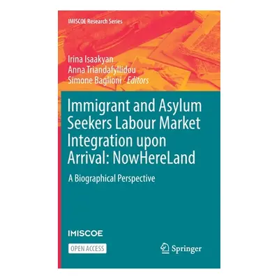 "Immigrant and Asylum Seekers Labour Market Integration Upon Arrival: Nowhereland: A Biographica