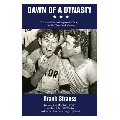 "Dawn of a Dynasty: The Incredible and Improbable Story of the 1947 New York Yankees" - "" ("Str