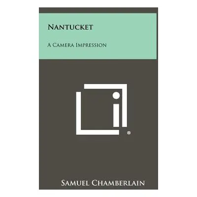 "Nantucket: A Camera Impression" - "" ("Chamberlain Samuel")