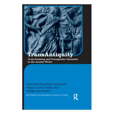 "TransAntiquity: Cross-Dressing and Transgender Dynamics in the Ancient World" - "" ("Campanile 