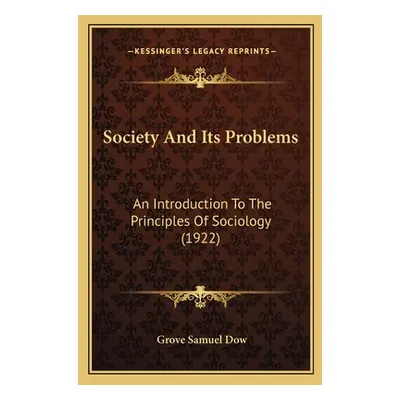 "Society And Its Problems: An Introduction To The Principles Of Sociology (1922)" - "" ("Dow Gro