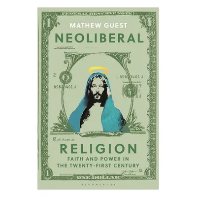 "Neoliberal Religion: Faith and Power in the Twenty-First Century" - "" ("Guest Mathew")