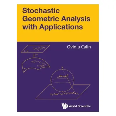 "Stochastic Geometric Analysis with Applications" - "" ("Calin Ovidiu")