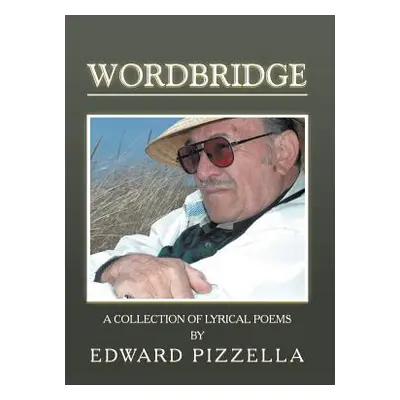 "Wordbridge: A Collection of Lyrical Poems" - "" ("Pizzella Edward")