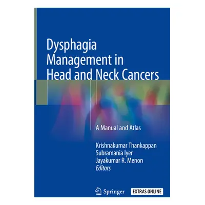 "Dysphagia Management in Head and Neck Cancers: A Manual and Atlas" - "" ("Thankappan Krishnakum