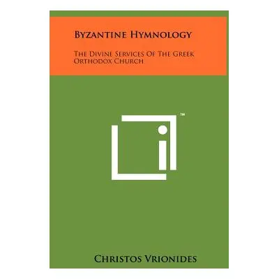 "Byzantine Hymnology: The Divine Services Of The Greek Orthodox Church" - "" ("Vrionides Christo