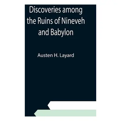 "Discoveries among the Ruins of Nineveh and Babylon" - "" ("H. Layard Austen")