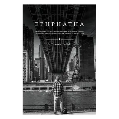 "Ephphatha: Growing Up Profoundly Deaf and Not Dumb in the Hearing World: A Basketball Player's 