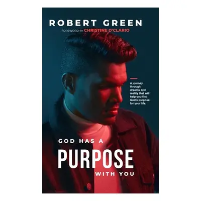 "God has a purpose with you: A journey through dreams and reality that will help you find God's 