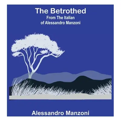 "The Betrothed; From the Italian of Alessandro Manzoni" - "" ("Manzoni Alessandro")