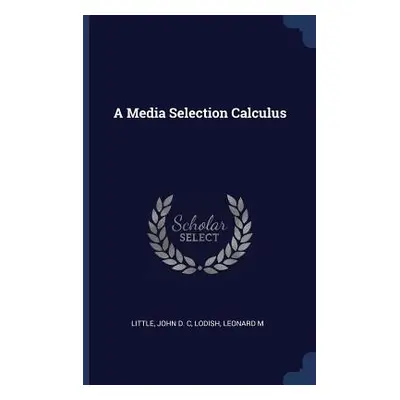 "A Media Selection Calculus" - "" ("Little John D. C.")