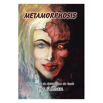 "Metamorphosis: My Journey to the Spiritual from the Occult" - "" ("Allean")