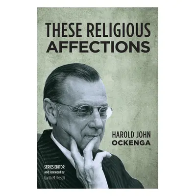 "These Religious Affections" - "" ("Ockenga Harold John")